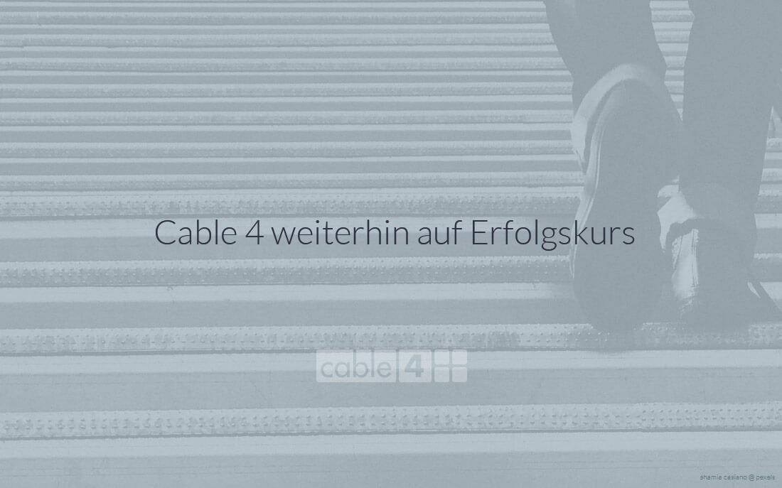 Cable 4 News: Cable 4 weiterhin auf Erfolgskurs