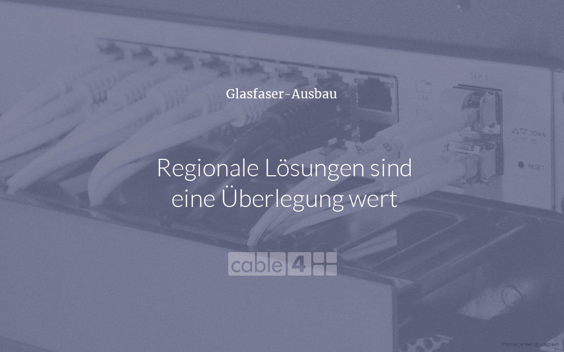 Cable 4 News: Glasfaser-Ausbau regionale Lösungen