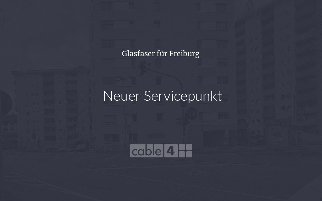 Cable 4 News: Neuer Servicepunkt in Freiburg