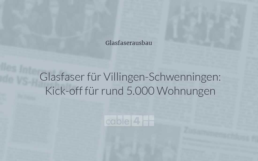 Cable 4 News: Glasfaser Kick-off für Villingen-Schwenningen